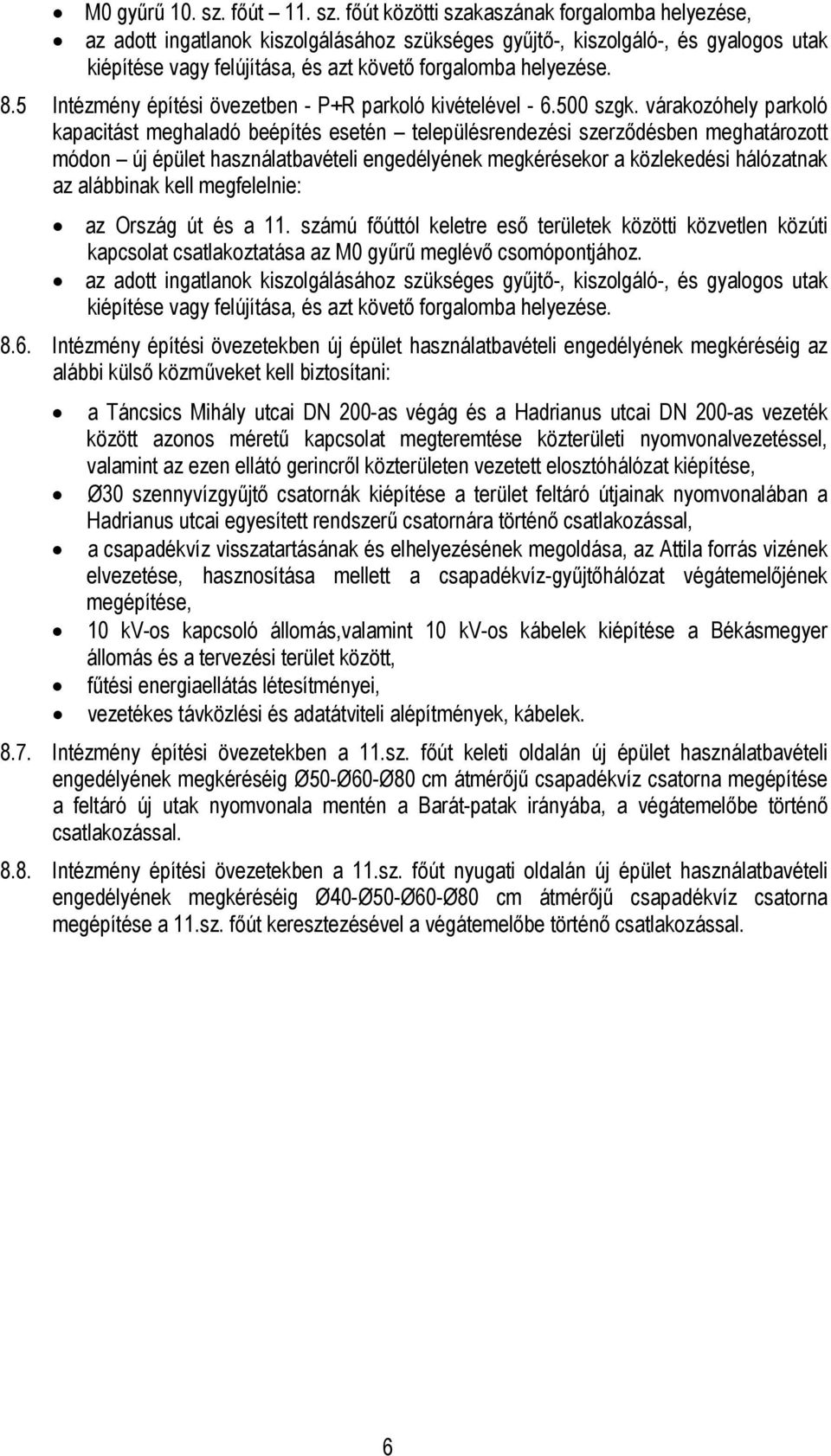 főút közötti szakaszának forgalomba helyezése, az adott ingatlanok kiszolgálásához szükséges gyűjtő-, kiszolgáló-, és gyalogos utak kiépítése vagy felújítása, és azt követő forgalomba helyezése. 8.