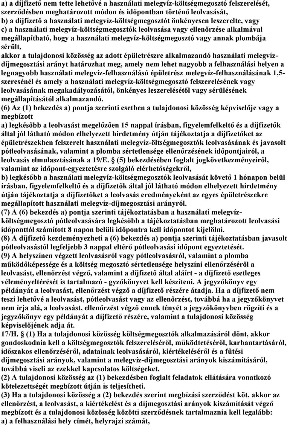 annak plombája sérült, akkor a tulajdonosi közösség az adott épületrészre alkalmazandó használati melegvízdíjmegosztási arányt határozhat meg, amely nem lehet nagyobb a felhasználási helyen a