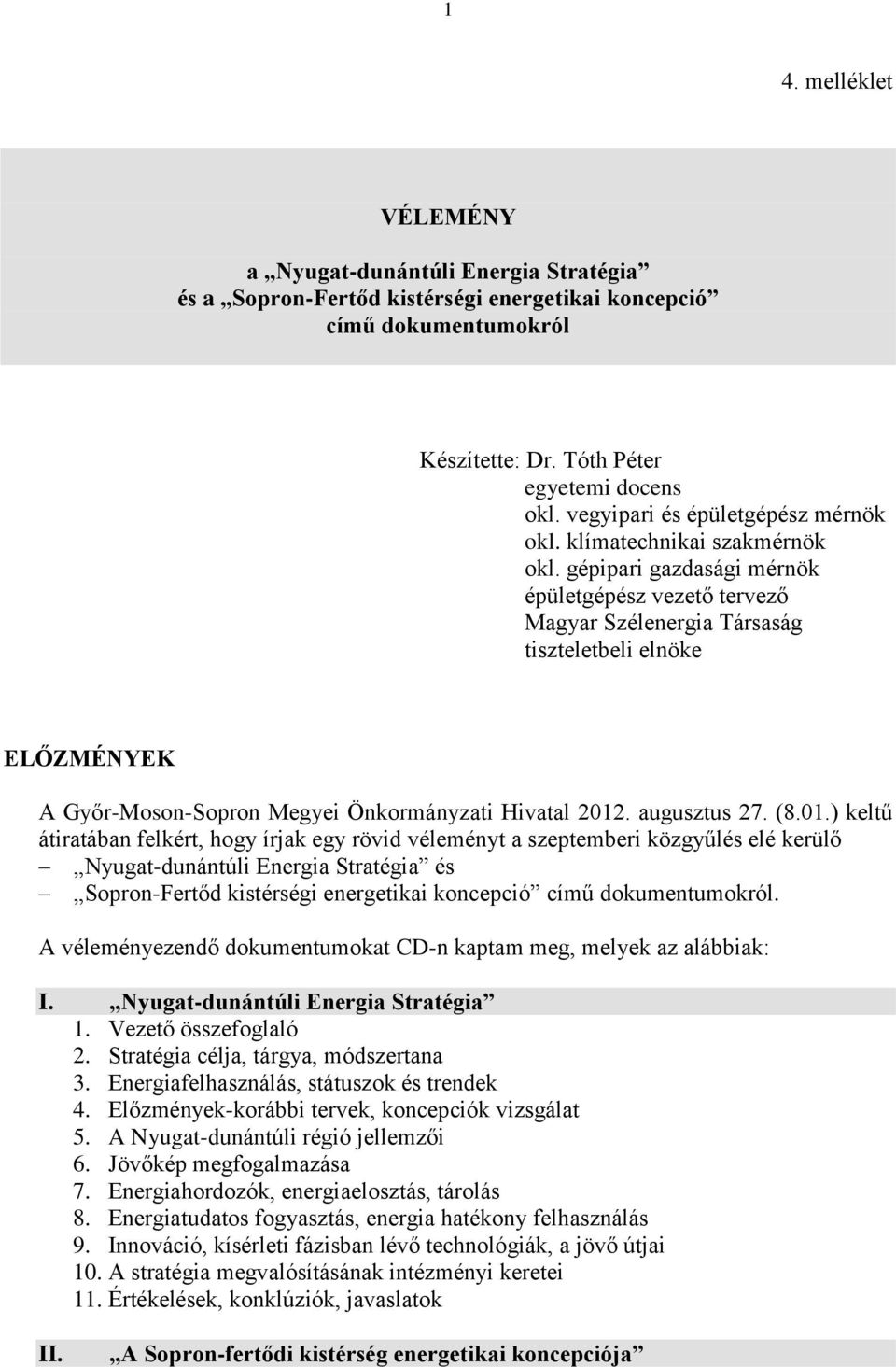 gépipari gazdasági mérnök épületgépész vezető tervező Magyar Szélenergia Társaság tiszteletbeli elnöke ELŐZMÉNYEK A Győr-Moson-Sopron Megyei Önkormányzati Hivatal 2012