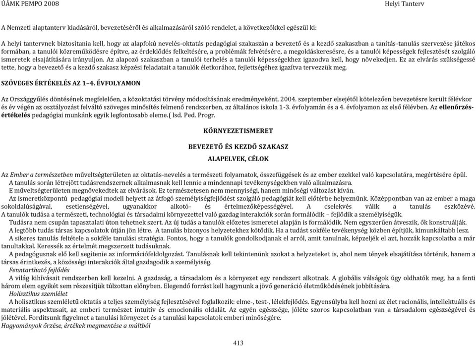 a tanulói képességek fejlesztését szolgáló ismeretek elsajátítására irányuljon. Az alapozó szakaszban a tanulói terhelés a tanulói képességekhez igazodva kell, hogy növekedjen.