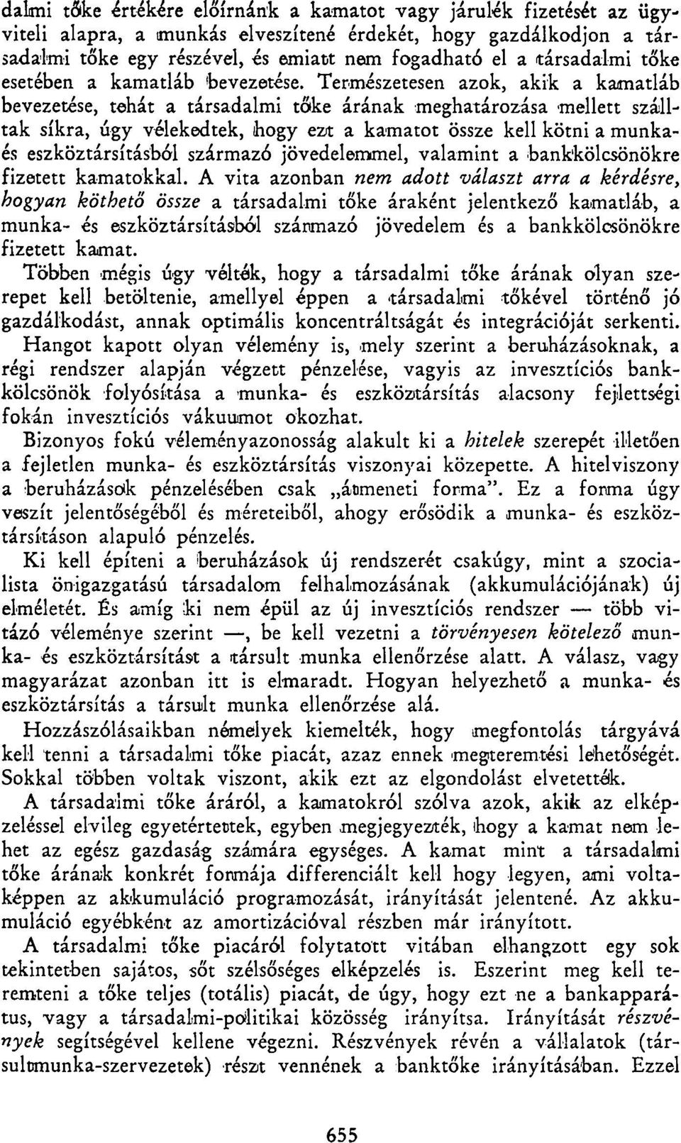 Természetesen azok, akik a kamatláb bevezetése, tehát a társadalmi tőke árának meghatározása mellett szálltak síkra, úgy vélekedtek, hogy ezt a kamatot össze kell kötni a munkaés eszköztársításból