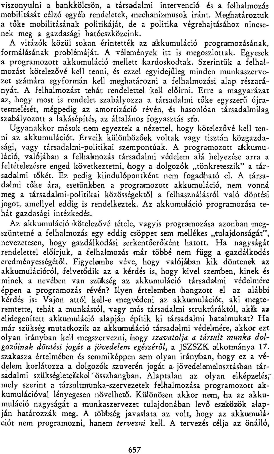 A vitázok közül sokan érintették az akkumuláció programozásának, formálásának problémáját. A vélemények itt is megoszlottak. Egyesek a programozott akkumuláció mellett 'kardoskodtak.