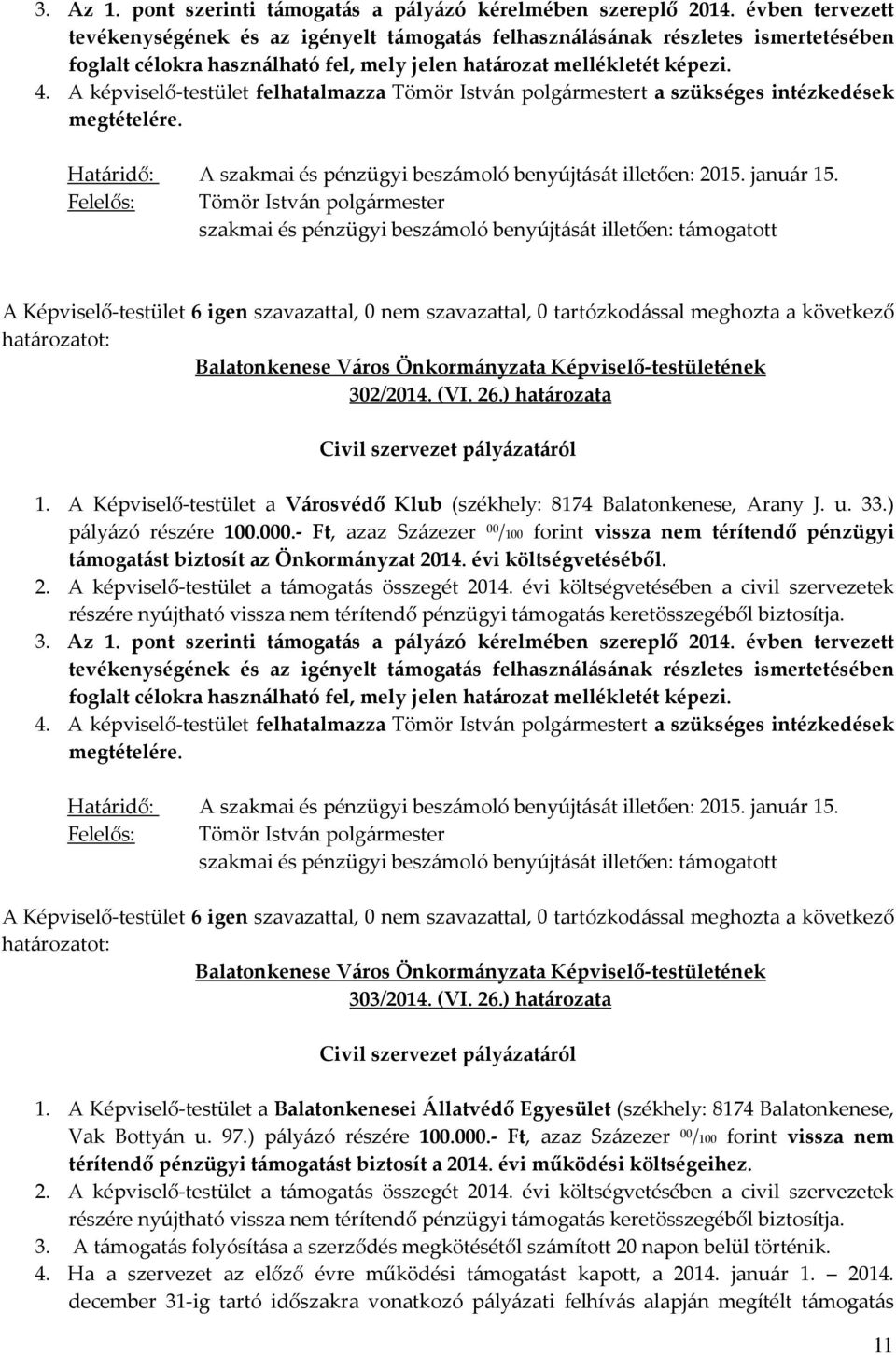 A képviselő-testület felhatalmazza t a szükséges intézkedések megtételére. Határidő: A szakmai és pénzügyi beszámoló benyújtását illetően: 2015. január 15.