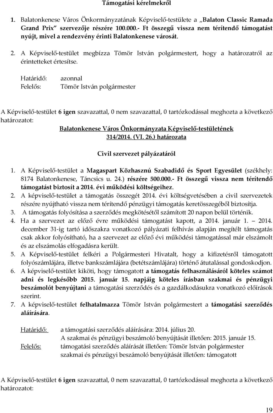 Határidő: Felelős: azonnal 314/2014. (VI. 26.) határozata Civil szervezet pályázatáról 1.