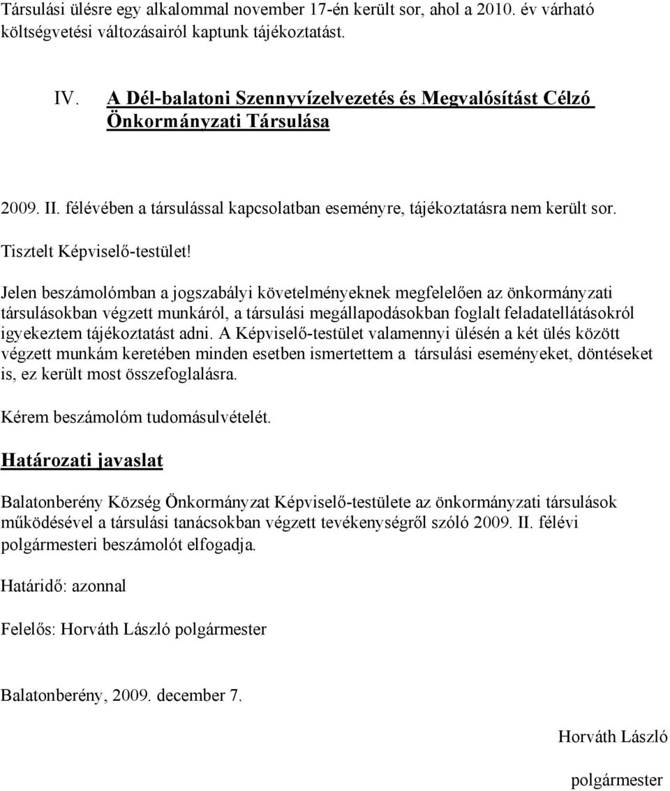 Jelen beszámolómban a jogszabályi követelményeknek megfelelően az önkormányzati társulásokban végzett munkáról, a társulási megállapodásokban foglalt feladatellátásokról igyekeztem tájékoztatást adni.