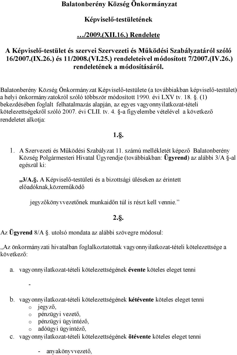 Balatonberény Község Önkormányzat Képviselő-testülete (a továbbiakban képviselő-testület) a helyi önkormányzatokról szóló többször módosított 1990. évi LXV tv. 18.