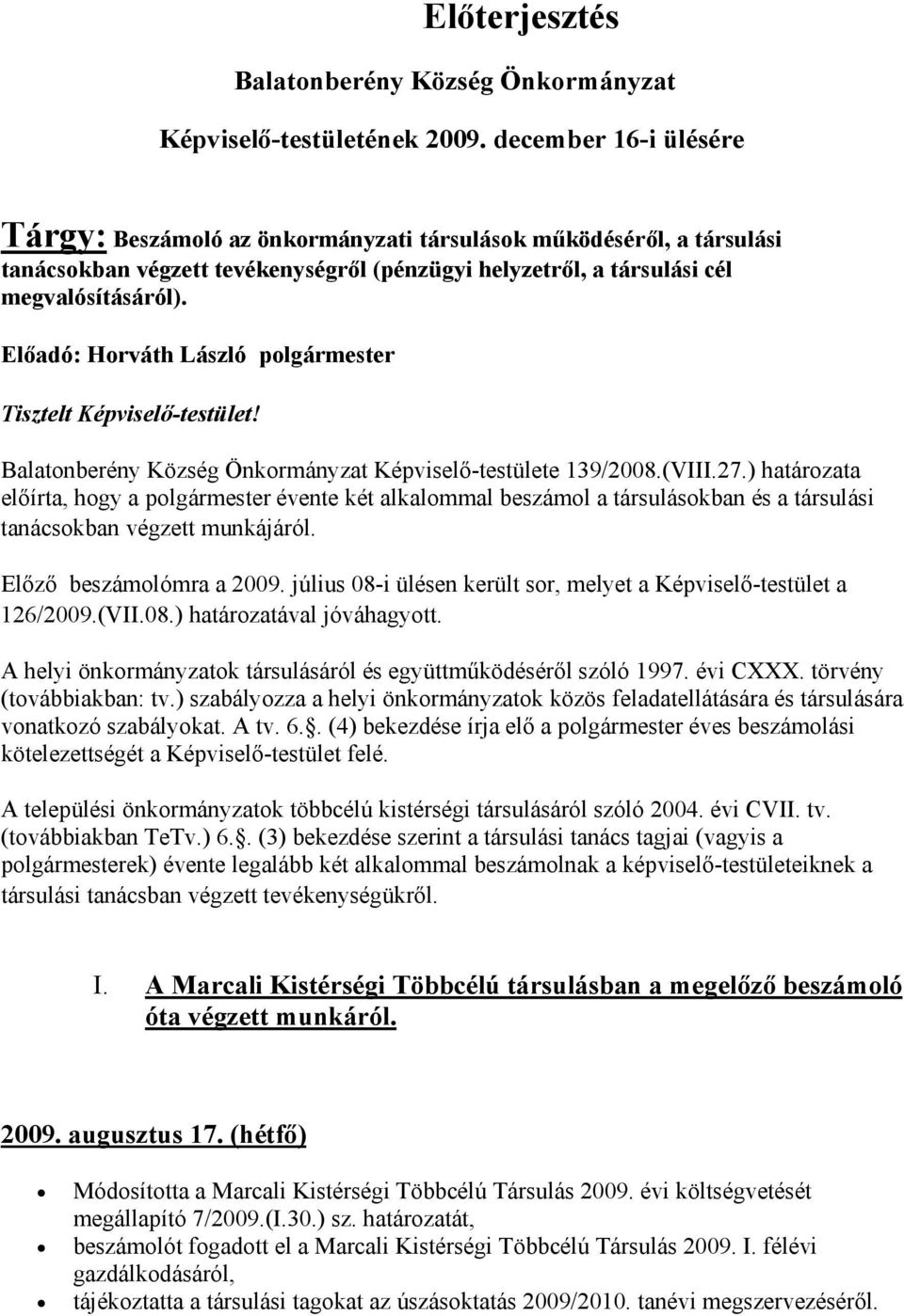 Előadó: Horváth László polgármester Tisztelt Képviselő-testület! Balatonberény Község Önkormányzat Képviselő-testülete 139/2008.(VIII.27.