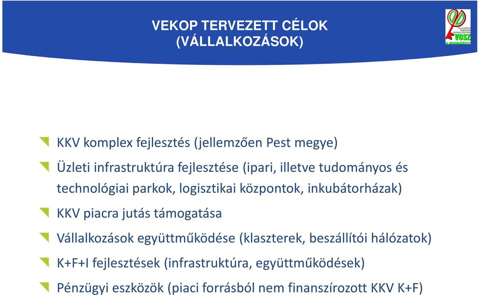 inkubátorházak) KKV piacra jutás támogatása Vállalkozások együttműködése (klaszterek, beszállítói