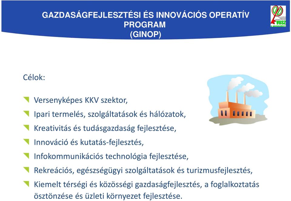 kutatás-fejlesztés, Infokommunikációs technológia fejlesztése, Rekreációs, egészségügyi szolgáltatások és