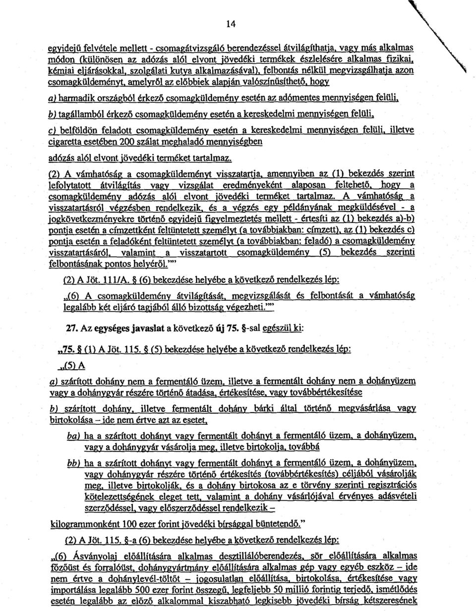 csomagküldemény esetén az adómentes mennyiségen felüli, b) tagállamból érkező csomagküldemény esetén a kereskedelmi mennyiségen felüli, c) belföldön feladott csomagküldemény esetén a kereskedelmi