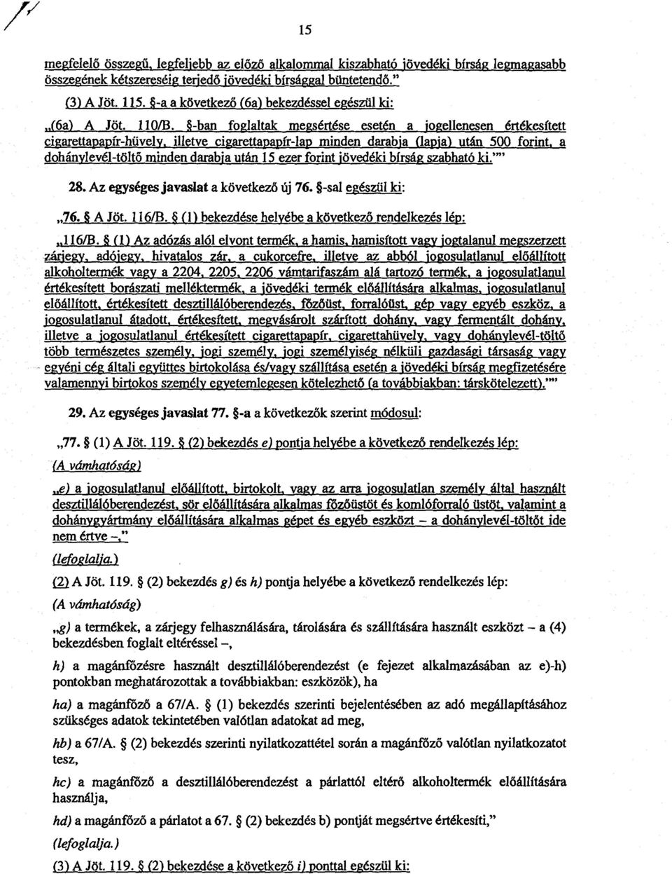 -ban foglaltak megsértése esetén a jogellenesen értékesítet t cigarettapapír-hüvely, illetve cigarettapapír-lap minden darabja (lapja) után 500 forint,a dohánylevél-tölt ő minden darabja után 15 ezer