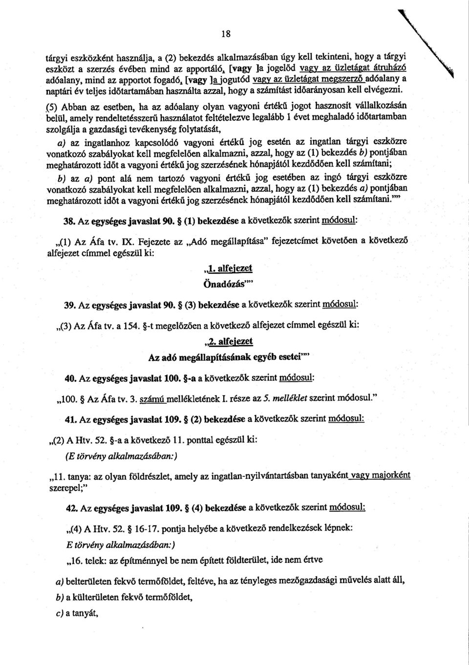 (5) Abban az esetben, ha az adóalany olyan vagyoni értékű jogot hasznosít vállalkozásán belül, amely rendeltetésszerű használatot feltételezve legalább 1 évet meghaladó időtartamban szolgálja a