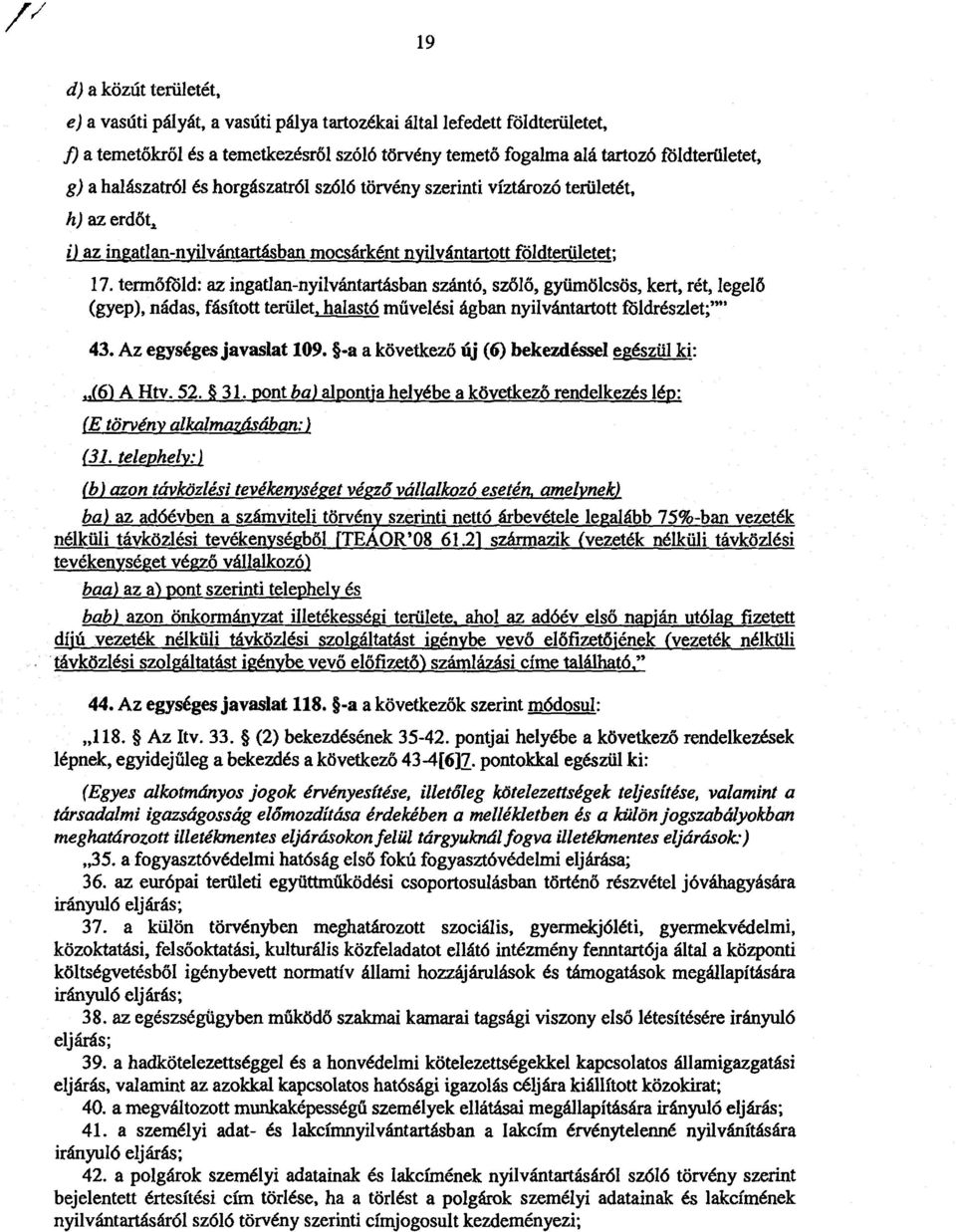 termőföld: az ingatlan-nyilvántartásban szántó, sz őlő, gyümölcsös, kert, rét, legel ő (gyep), nádas, fásított terület, halastó művelési ágban nyilvántartott fbldrészlet ;"" 43.
