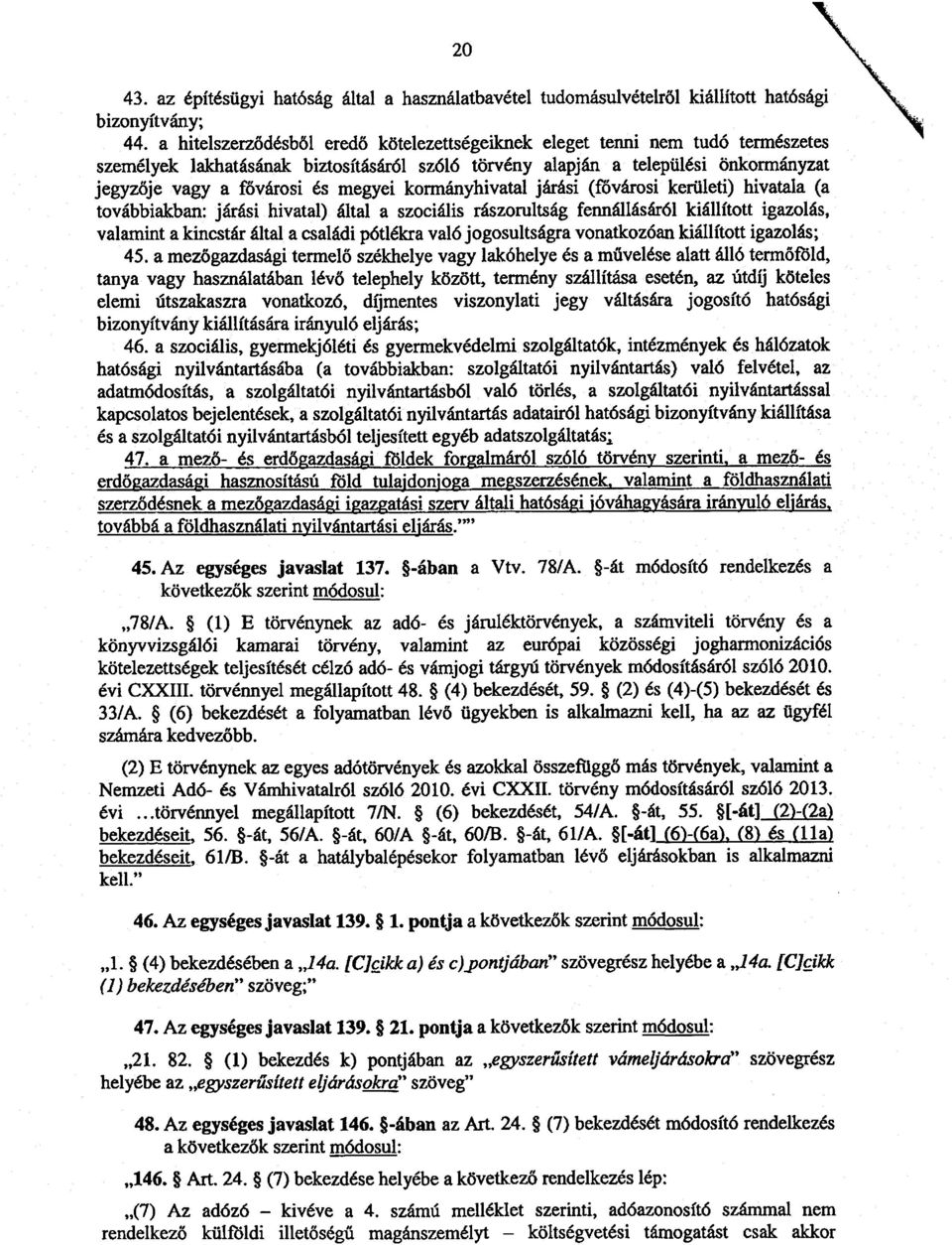 megyei kormányhivatal járási (fővárosi kerületi) hivatala (a továbbiakban: járási hivatal) által a szociális rászorultság fennállásáról kiállított igazolás, valamint a kincstár által a családi