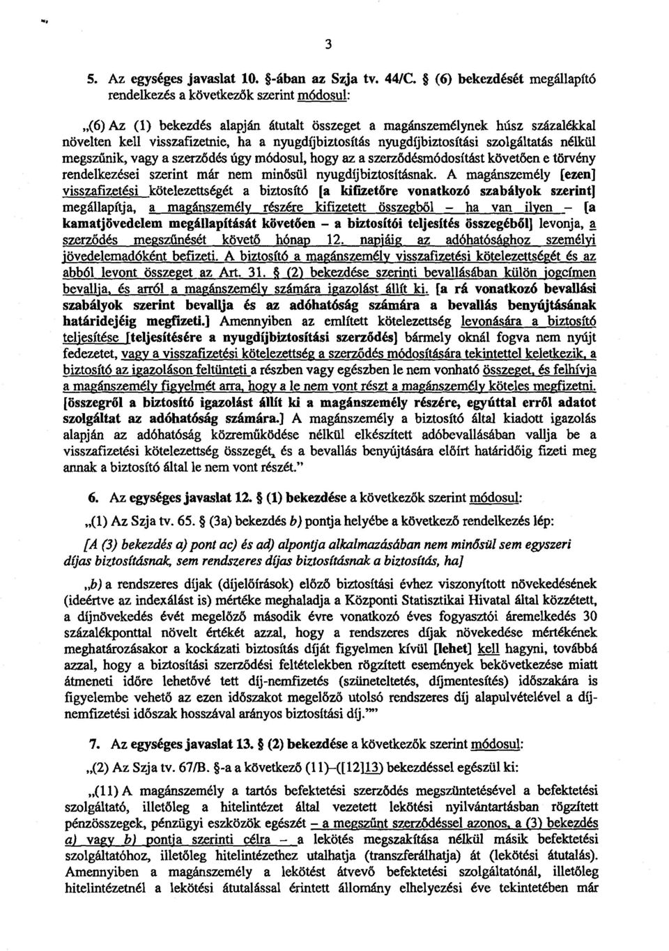 nyugdíjbiztosítás nyugdíjbiztosítási szolgáltatás nélkü l megszűnik, vagy a szerződés úgy módosul, hogy az a szerz ődésmódosítást követően e törvény rendelkezései szerint már nem minősül