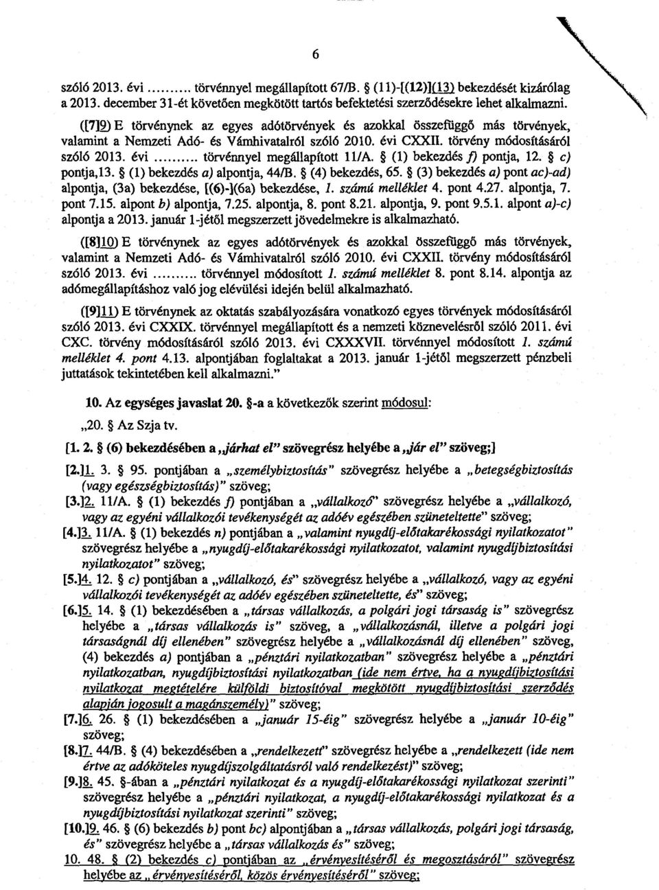 évi törvénnyel megállapított 11/A. (1) bekezdés f) pontja, 12. c) pontja,13. (1) bekezdés a) alpontja, 448. (4) bekezdés, 65.