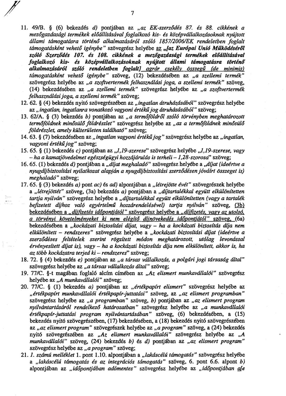 támogatásként vehető igénybe szövegrész helyébe az [az Európai Unió Működéséről szóló Szerződés 107. és 108.