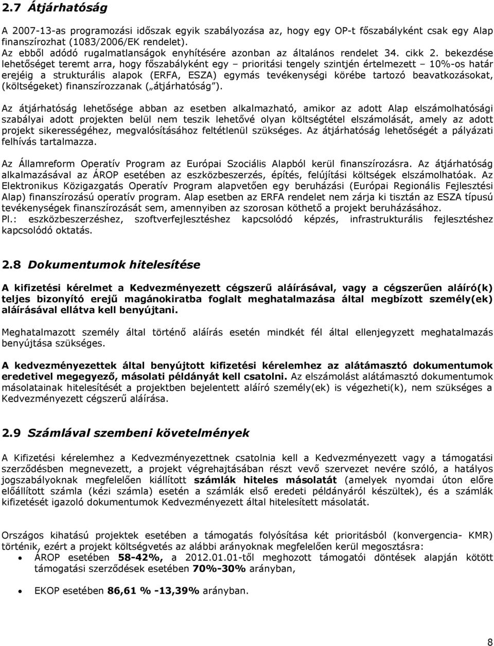 bekezdése lehetőséget teremt arra, hogy főszabályként egy prioritási tengely szintjén értelmezett 10%-os határ erejéig a strukturális alapok (ERFA, ESZA) egymás tevékenységi körébe tartozó