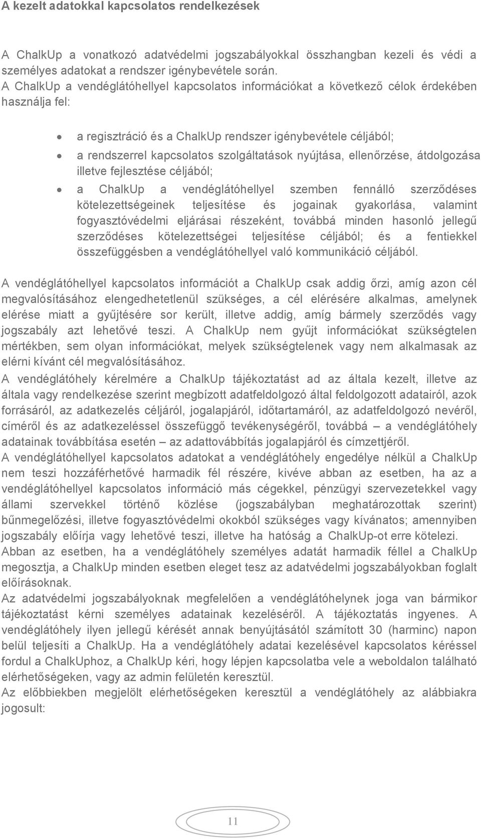 szolgáltatások nyújtása, ellenőrzése, átdolgozása illetve fejlesztése céljából; a ChalkUp a vendéglátóhellyel szemben fennálló szerződéses kötelezettségeinek teljesítése és jogainak gyakorlása,
