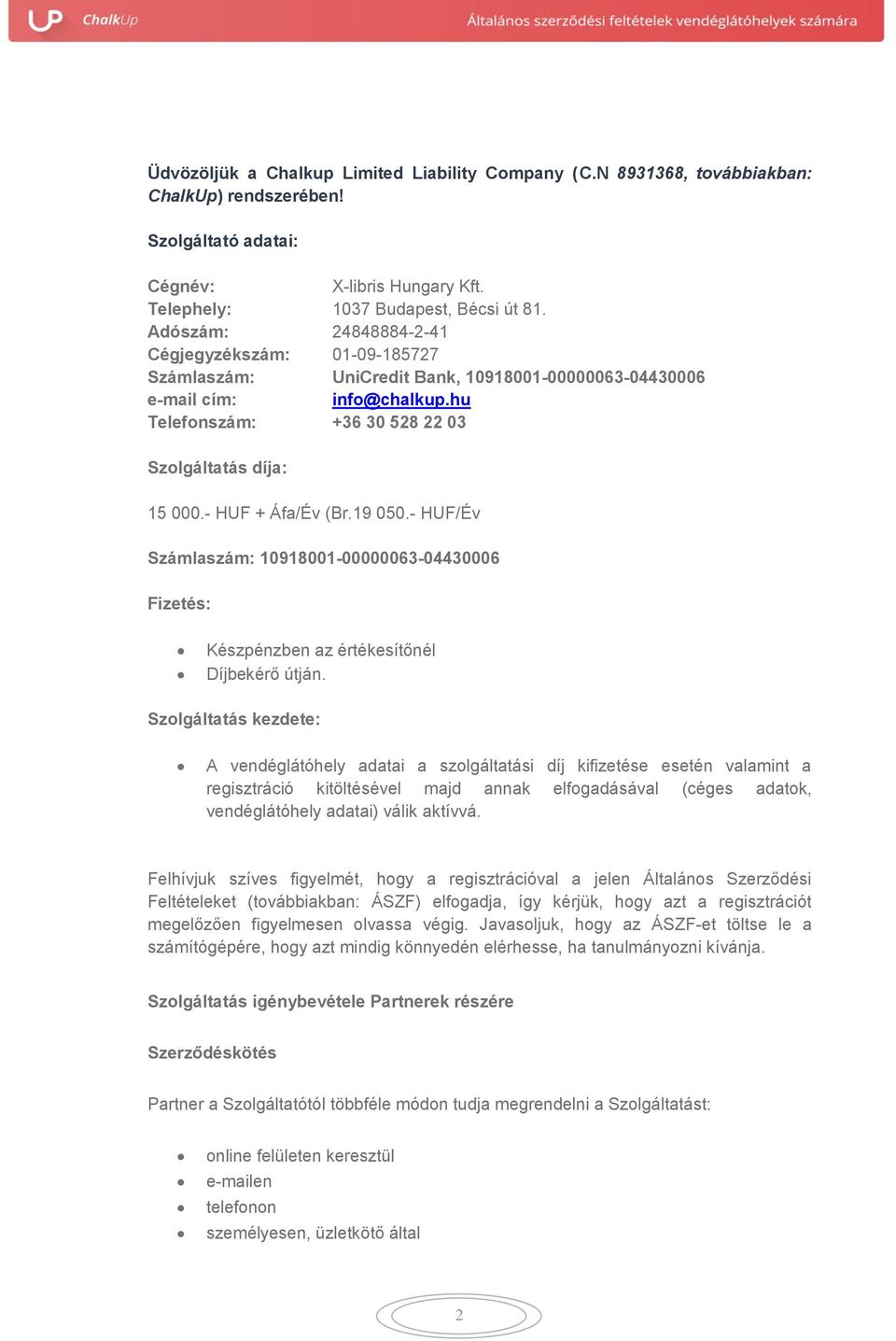 - HUF + Áfa/Év (Br.19 050.- HUF/Év Számlaszám: 10918001-00000063-04430006 Fizetés: Készpénzben az értékesítőnél Díjbekérő útján.