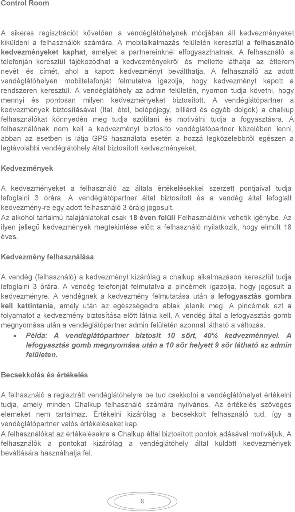 A felhasználó a telefonján keresztül tájékozódhat a kedvezményekről és mellette láthatja az étterem nevét és címét, ahol a kapott kedvezményt beválthatja.