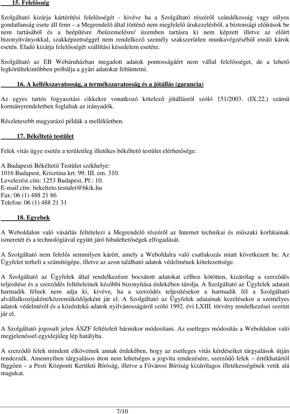 szakszerőtlen munkavégzésébıl eredı károk esetén. Eladó kizárja felelısségét szállítási késedelem esetére.