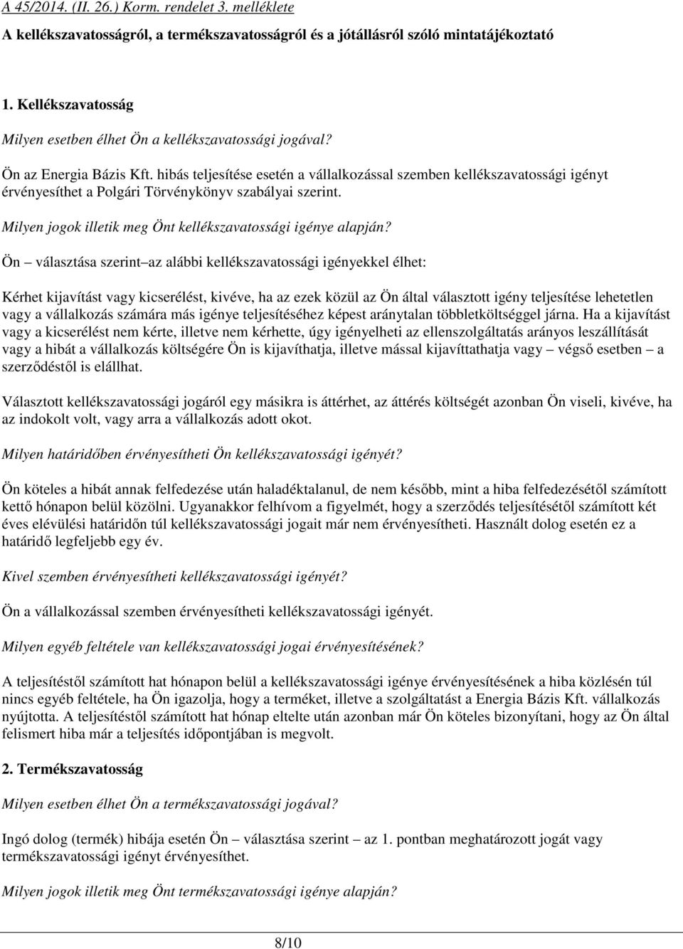 hibás teljesítése esetén a vállalkozással szemben kellékszavatossági igényt érvényesíthet a Polgári Törvénykönyv szabályai szerint. Milyen jogok illetik meg Önt kellékszavatossági igénye alapján?