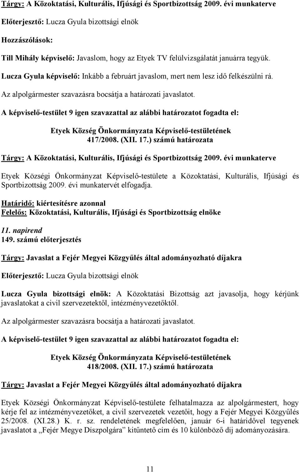 Lucza Gyula képviselő: Inkább a februárt javaslom, mert nem lesz idő felkészülni rá. 417/2008. (XII. 17.