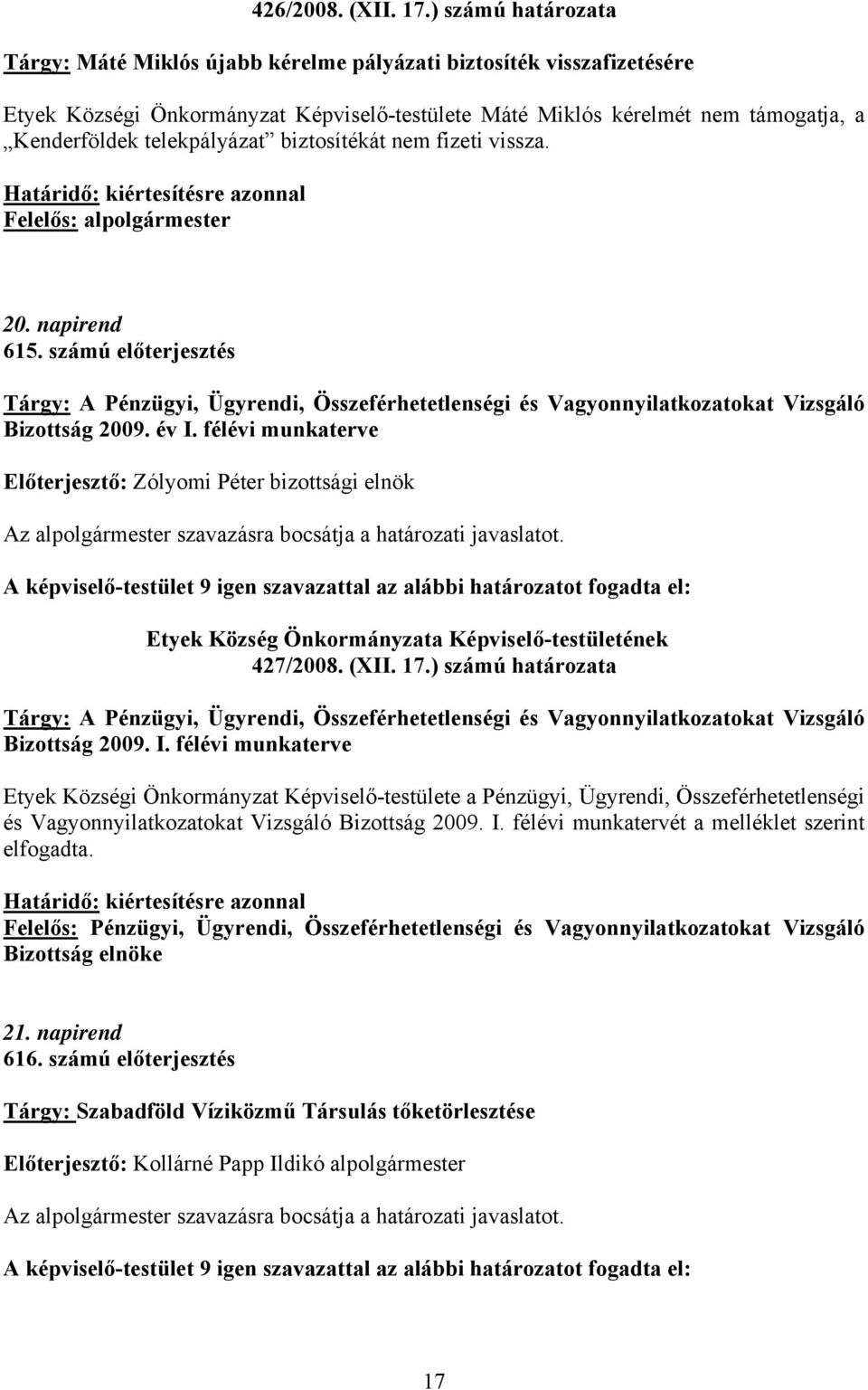 telekpályázat biztosítékát nem fizeti vissza. Határidő: kiértesítésre azonnal 20. napirend 615.