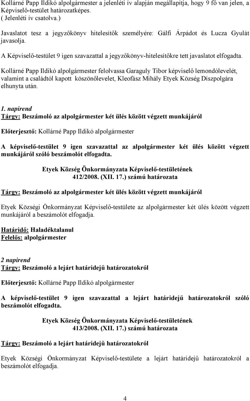 Kollárné Papp Ildikó alpolgármester felolvassa Garaguly Tibor képviselő lemondólevelét, valamint a családtól kapott köszönőlevelet, Kleofász Mihály Etyek Község Díszpolgára elhunyta után. 1.