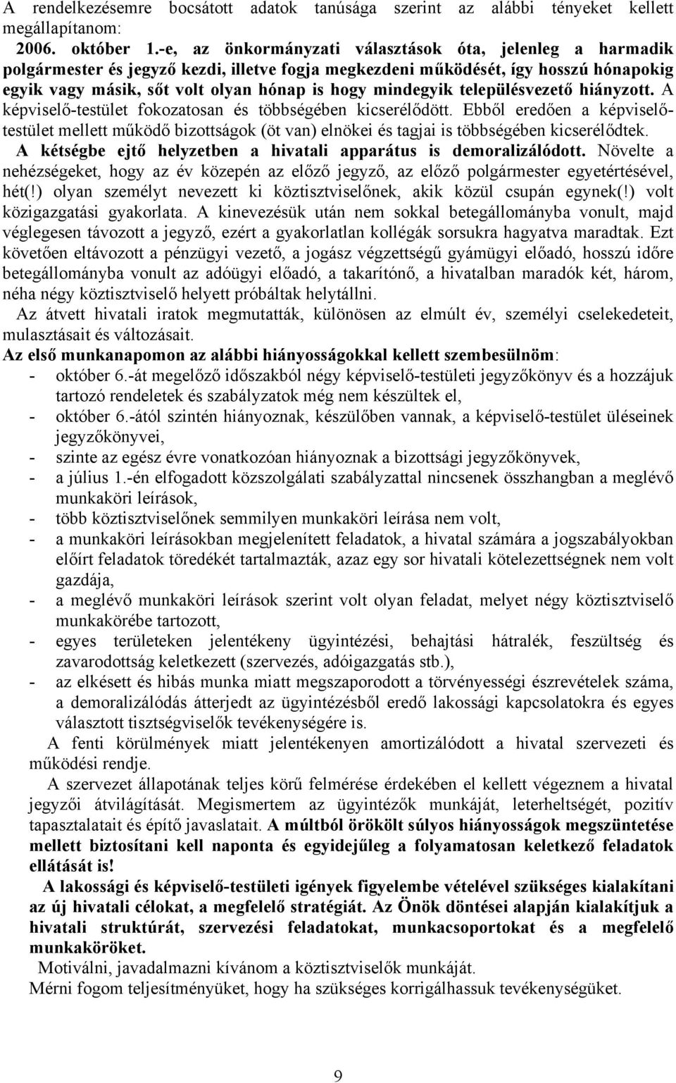 mindegyik településvezető hiányzott. A képviselő-testület fokozatosan és többségében kicserélődött.