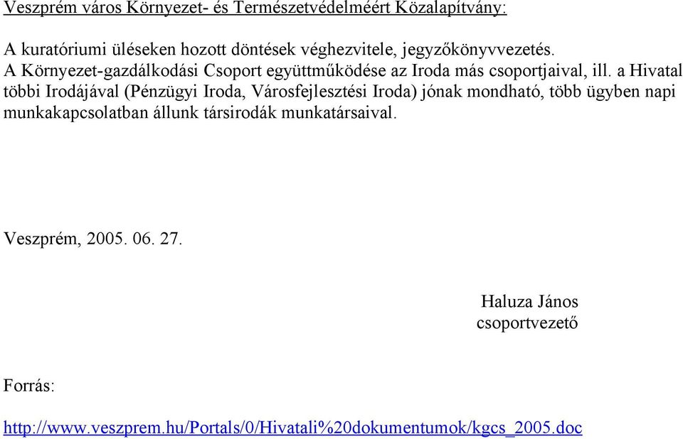 a Hivatal többi Irodájával (Pénzügyi Iroda, Városfejlesztési Iroda) jónak mondható, több ügyben napi munkakapcsolatban