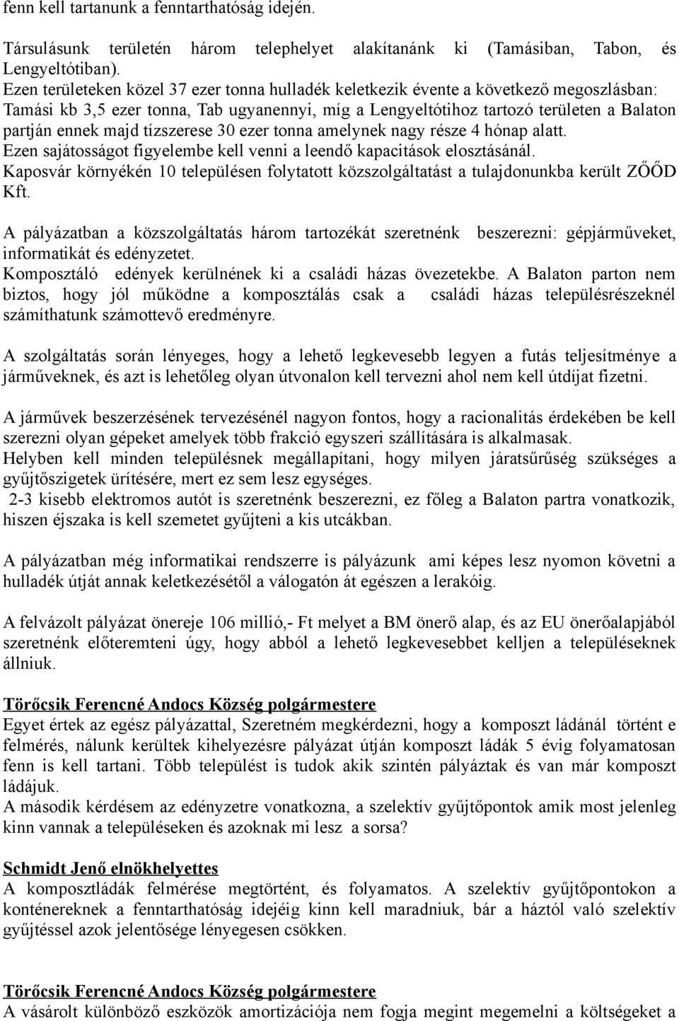 tízszerese 30 ezer tonna amelynek nagy része 4 hónap alatt. Ezen sajátosságot figyelembe kell venni a leendő kapacitások elosztásánál.