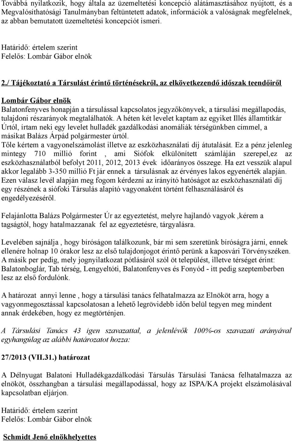 / Tájékoztató a Társulást érintő történésekről, az elkövetkezendő időszak teendőiről Balatonfenyves honapján a társulással kapcsolatos jegyzőkönyvek, a társulási megállapodás, tulajdoni részarányok