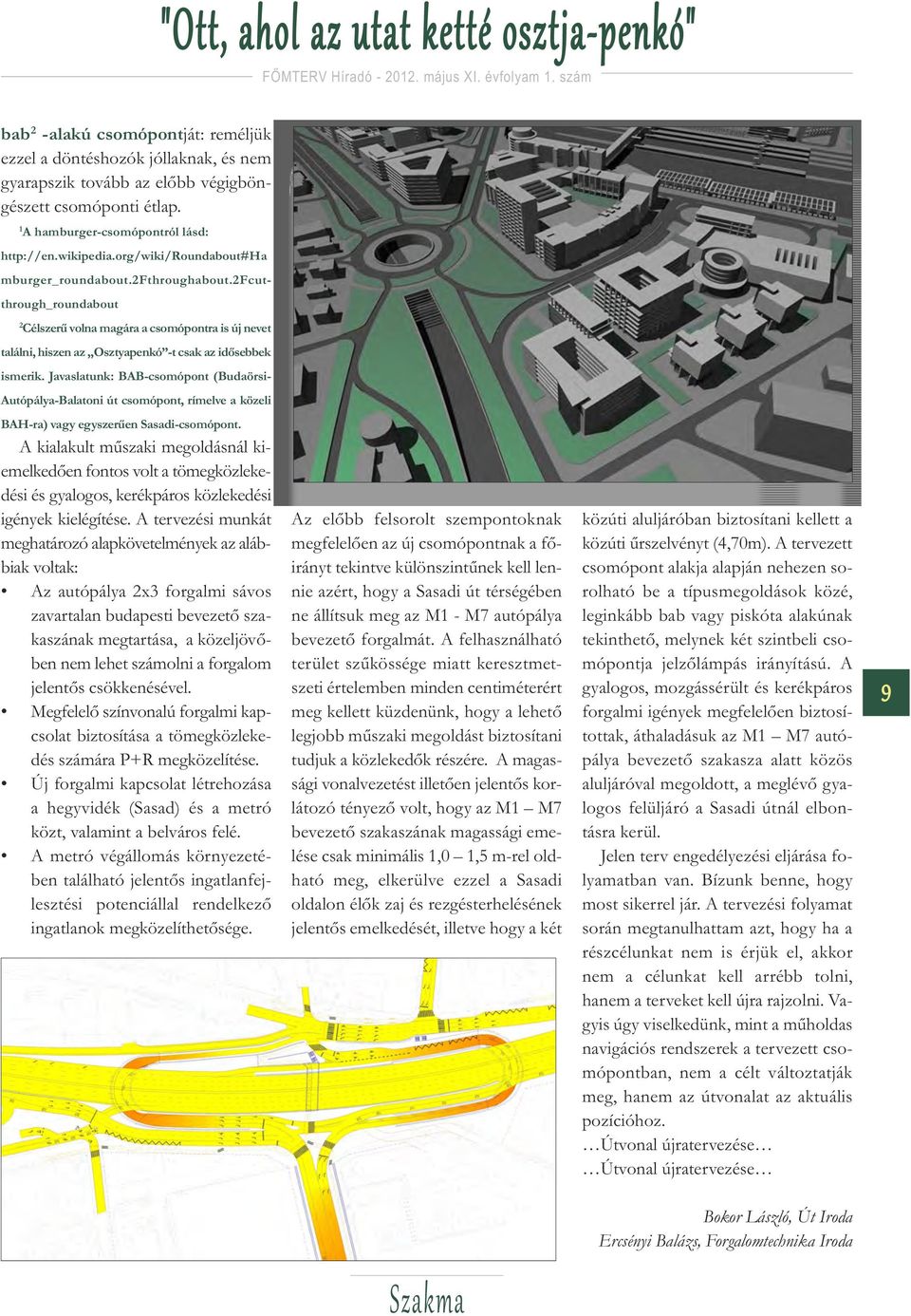 2fcutthrough_roundabout 2 Célszerű volna magára a csomópontra is új nevet találni, hiszen az Osztyapenkó -t csak az idősebbek ismerik.