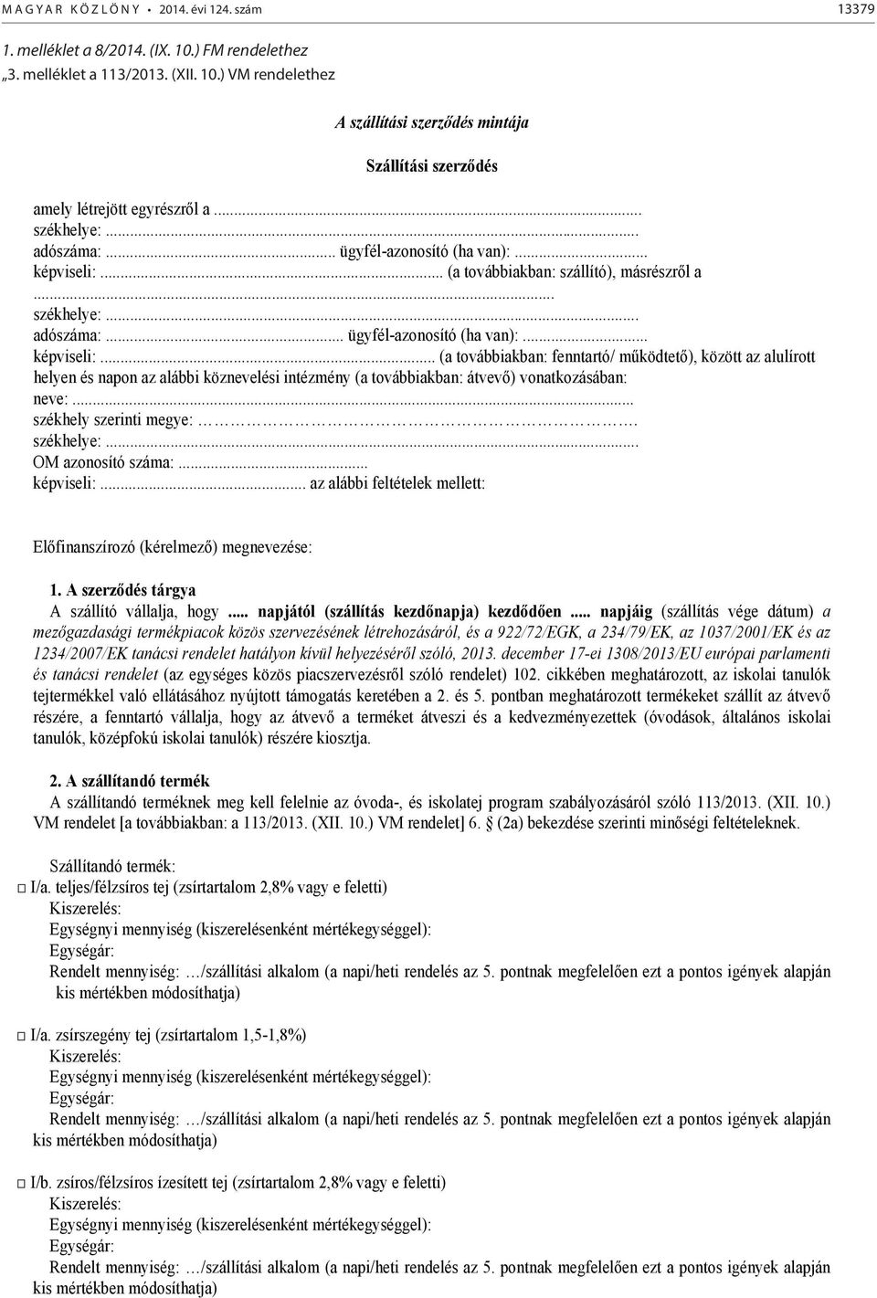 .. (a továbbiakban: szállító), másrészr l a... (a továbbiakban: fenntartó/ m ködtet ), között az alulírott helyen és napon az alábbi köznevelési intézmény (a továbbiakban: átvev ) vonatkozásában: neve:.