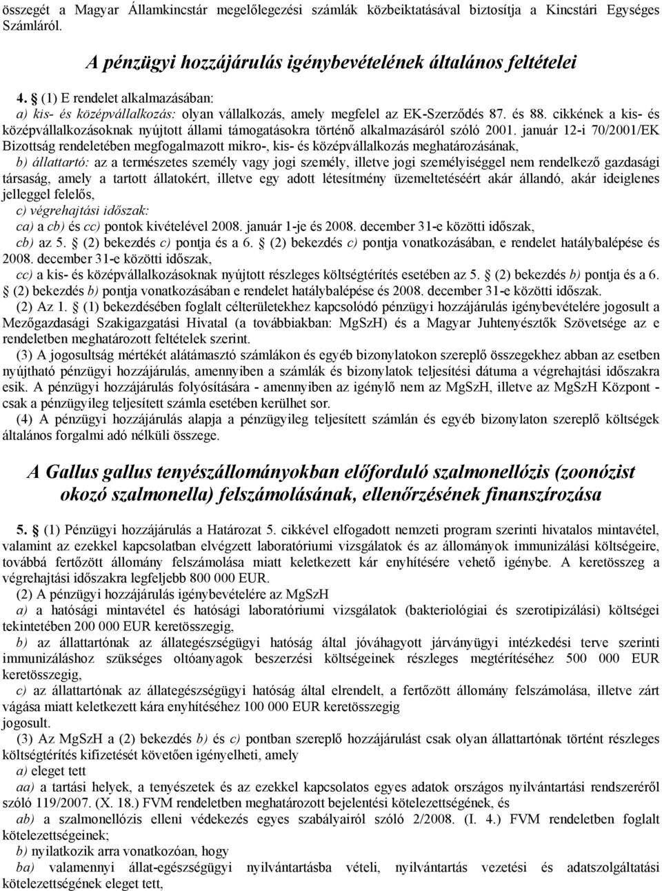 cikkének a kis- és középvállalkozásoknak nyújtott állami támogatásokra történő alkalmazásáról szóló 2001.