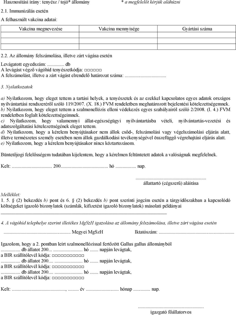 Nyilatkozatok a) Nyilatkozom, hogy eleget tettem a tartási helyek, a tenyészetek és az ezekkel kapcsolatos egyes adatok országos nyilvántartási rendszeréről szóló 119/2007. (X. 18.