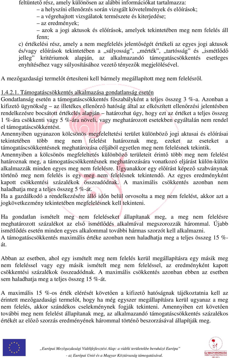tekintetében a súlyosság, mérték, tartósság és ismétlődő jelleg kritériumok alapján, az alkalmazandó támogatáscsökkentés esetleges enyhítéséhez vagy súlyosításához vezető tényezők megjelölésével.