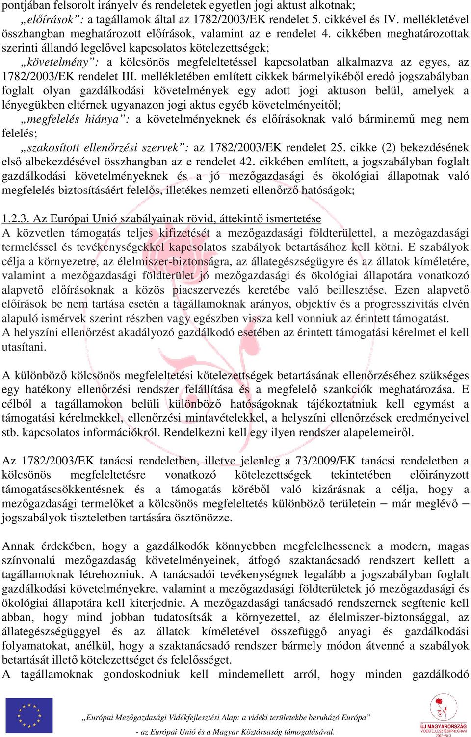 cikkében meghatározottak szerinti állandó legelővel kapcsolatos kötelezettségek; követelmény : a kölcsönös megfeleltetéssel kapcsolatban alkalmazva az egyes, az 1782/2003/EK rendelet III.