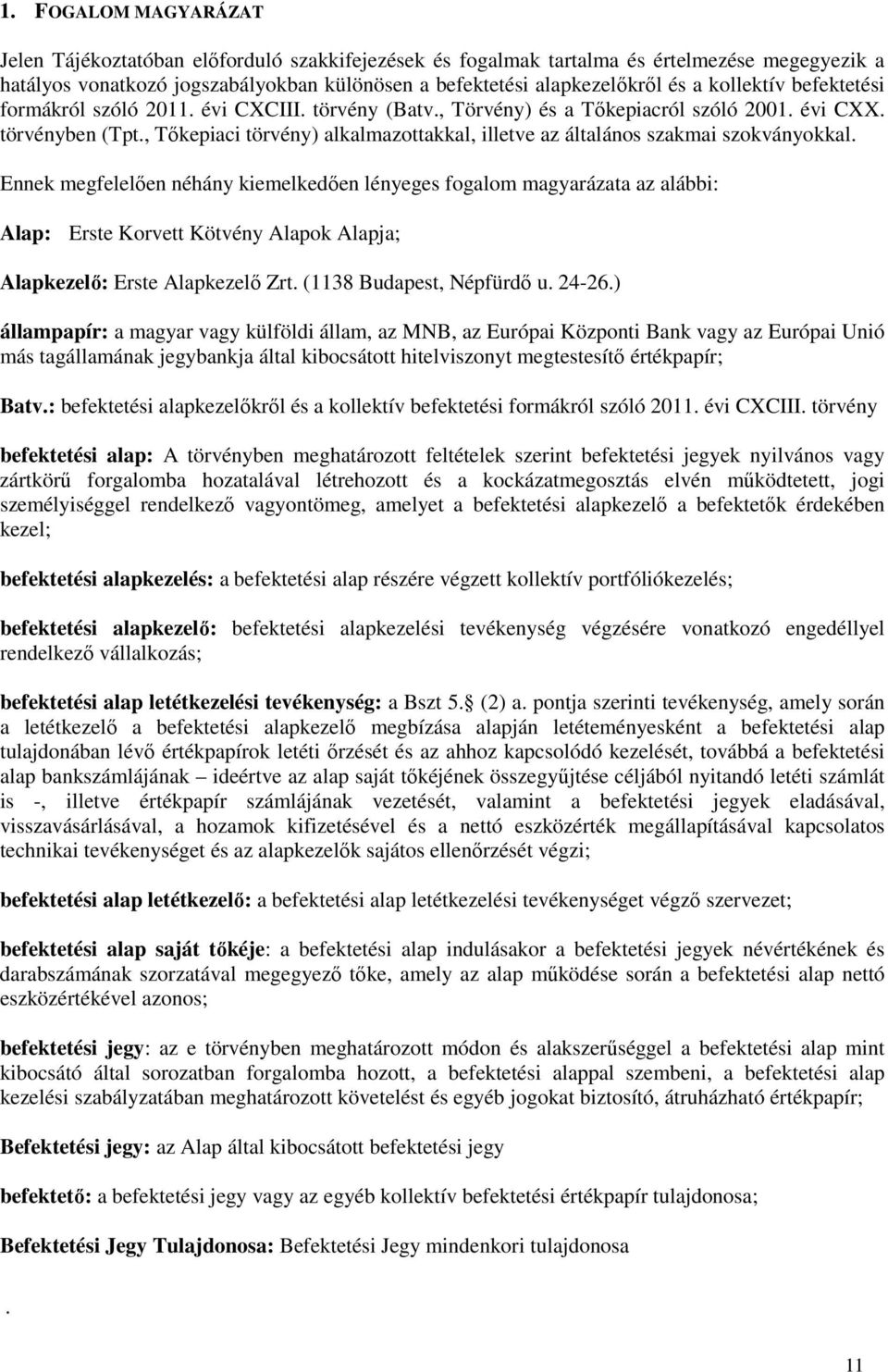 , Tőkepiaci törvény) alkalmazottakkal, illetve az általános szakmai szokványokkal.