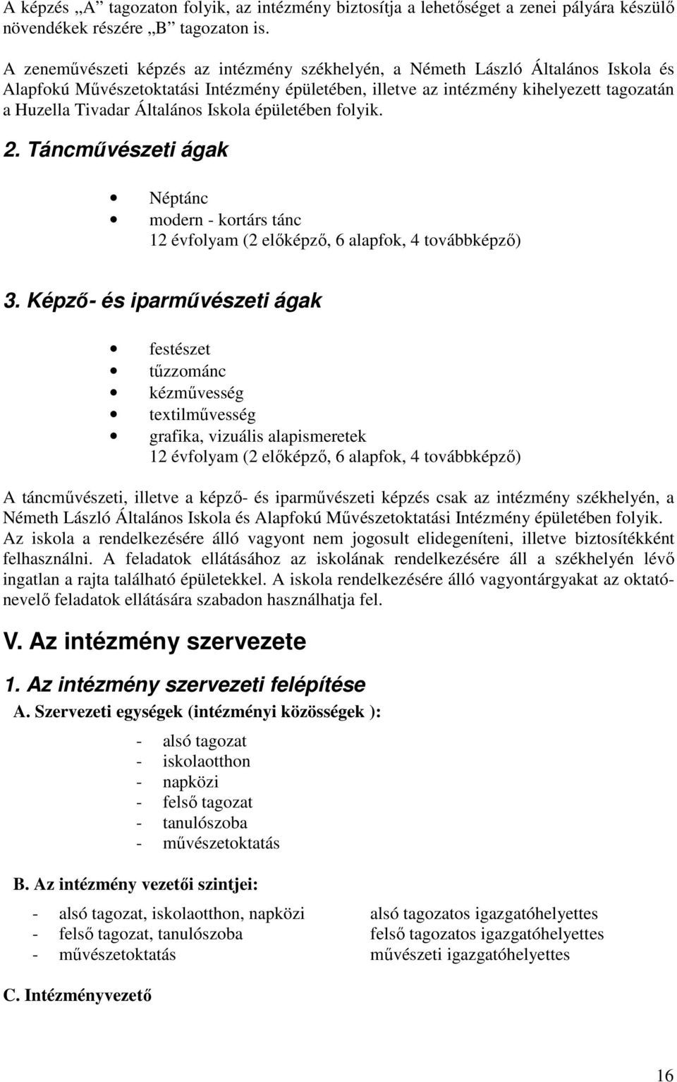 Általános Iskola épületében folyik. 2. Táncmővészeti ágak Néptánc modern - kortárs tánc 12 évfolyam (2 elıképzı, 6 alapfok, 4 továbbképzı) 3.