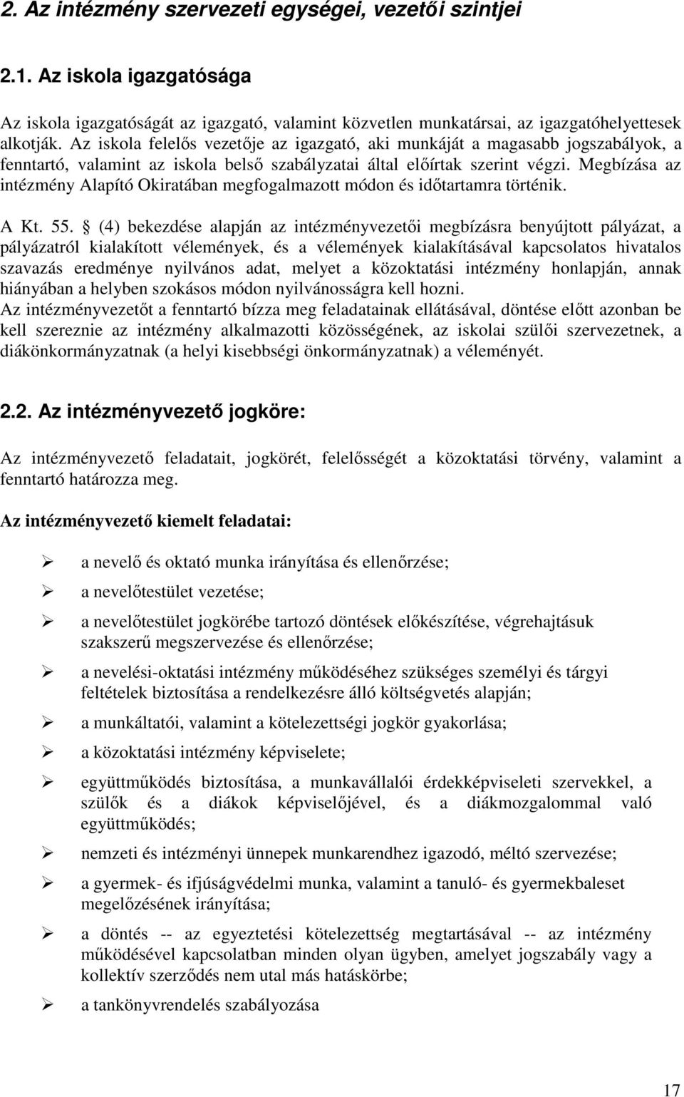 Megbízása az intézmény Alapító Okiratában megfogalmazott módon és idıtartamra történik. A Kt. 55.