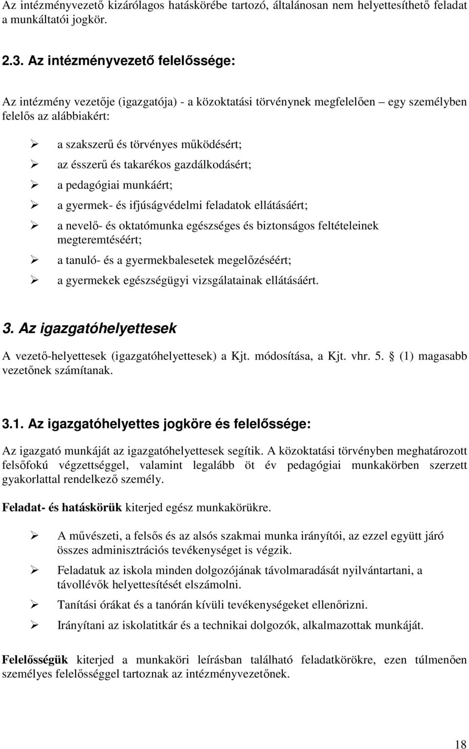 takarékos gazdálkodásért; a pedagógiai munkáért; a gyermek- és ifjúságvédelmi feladatok ellátásáért; a nevelı- és oktatómunka egészséges és biztonságos feltételeinek megteremtéséért; a tanuló- és a