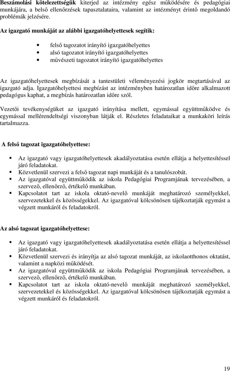 igazgatóhelyettesek megbízását a tantestületi véleményezési jogkör megtartásával az igazgató adja.