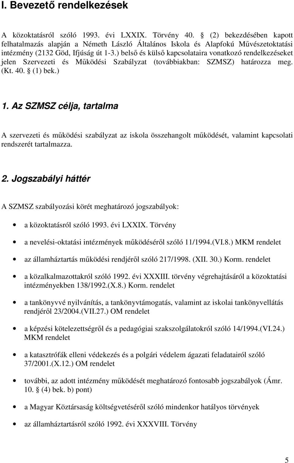 ) belsı és külsı kapcsolataira vonatkozó rendelkezéseket jelen Szervezeti és Mőködési Szabályzat (továbbiakban: SZMSZ) határozza meg. (Kt. 40. (1) bek.) 1.