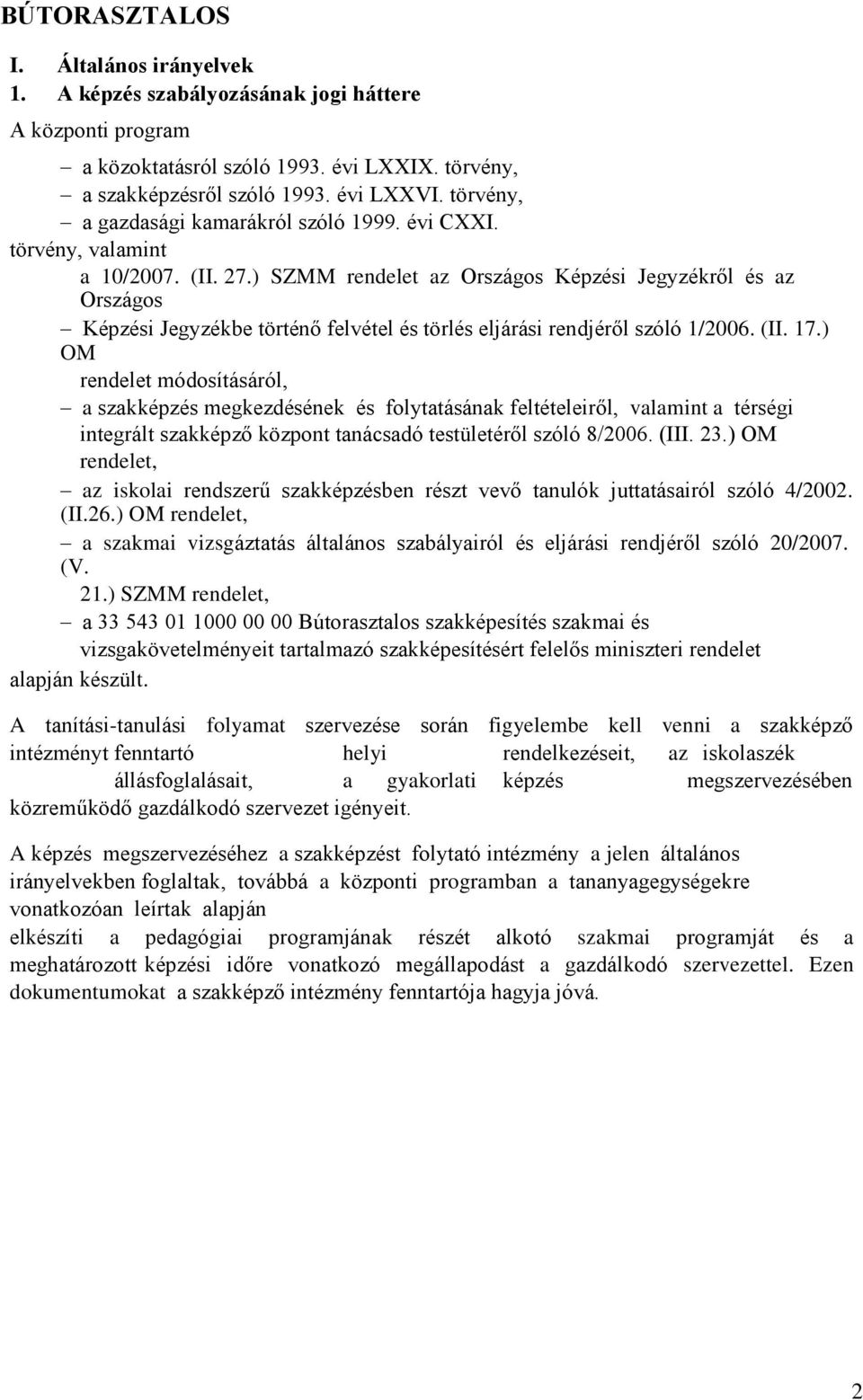 ) SZMM rendelet az Országos Képzési Jegyzékről és az Országos Képzési Jegyzékbe történő felvétel és törlés eljárási rendjéről szóló 1/2006. (II. 17.