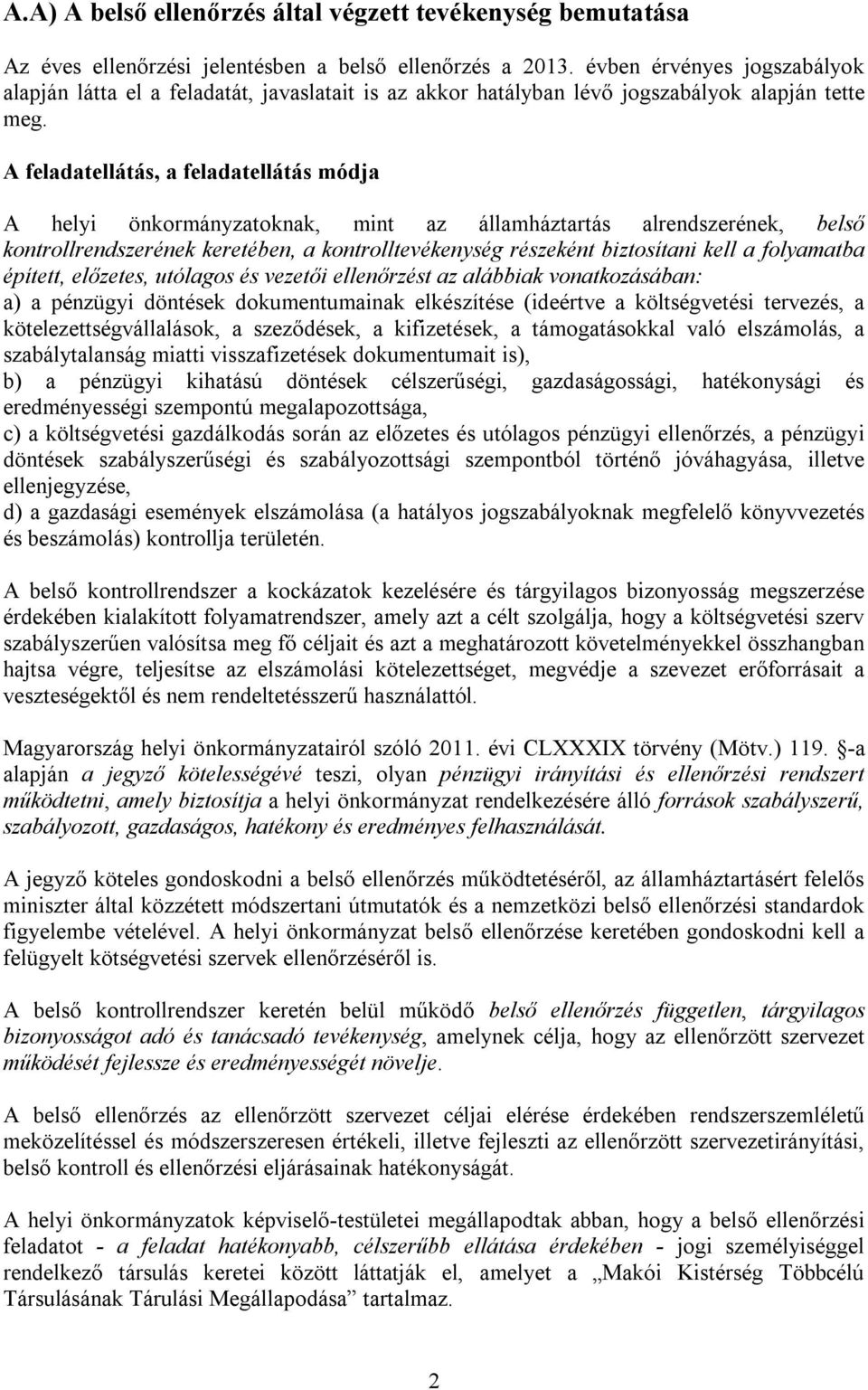 A feladatellátás, a feladatellátás módja A helyi önkormányzatoknak, mint az államháztartás alrendszerének, belső kontrollrendszerének keretében, a kontrolltevékenység részeként biztosítani kell a