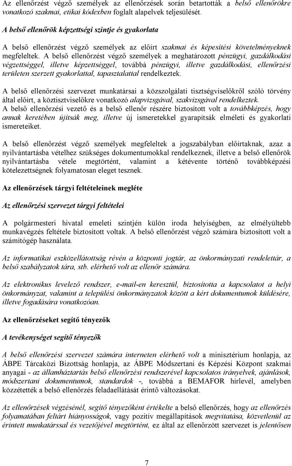 A belső ellenőrzést végző személyek a meghatározott pénzügyi, gazdálkodási végzettséggel, illetve képzettséggel, továbbá pénzügyi, illetve gazdálkodási, ellenőrzési területen szerzett gyakorlattal,