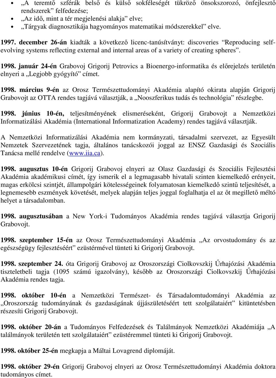 1998. január 24-én Grabovoj Grigorij Petrovics a Bioenergo-informatika és előrejelzés területén elnyeri a Legjobb gyógyító címet. 1998.